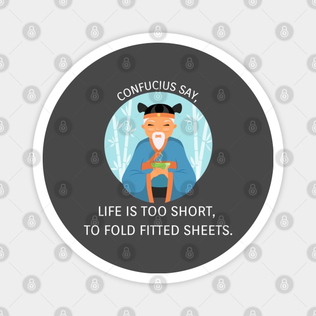 Funny Confucius Say Life Is Too Short To Fold Fitted Sheets Magnet by TeesForThee